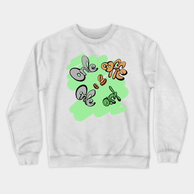 Только кофе, только искусство Crewneck Sweatshirt by olgaboldyreva